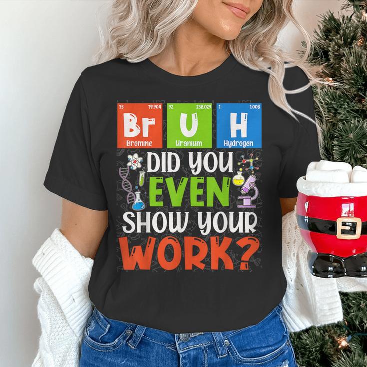 Bruh Did You Even Show Your Work For Science Teachers For Men Women Women's T-Shirt, Science Teacher Shirts, gift for family, gift for coworker