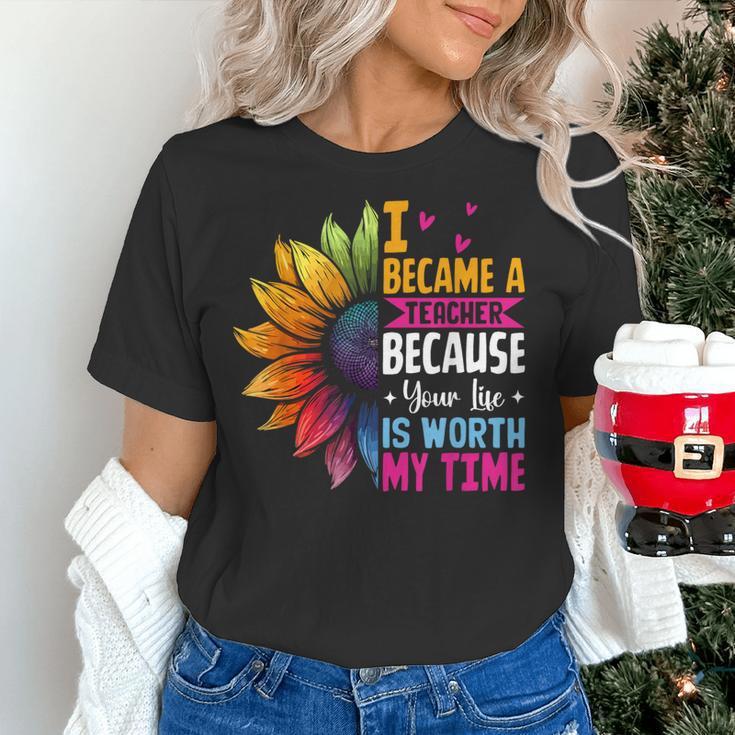 Cute I Became A Teacher Because Your Life Is Worth My Time Women's T-Shirt, gift for family, gift for coworker