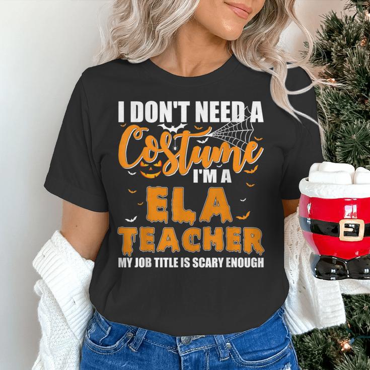 I Don't Need A Costume I'm A ELA Teacher Halloween Women's T-Shirt, gift for family, gift for coworker I Don't Need A Costume I'm A ELA Teacher Halloween Women's T-Shirt, gift for family, gift for coworker