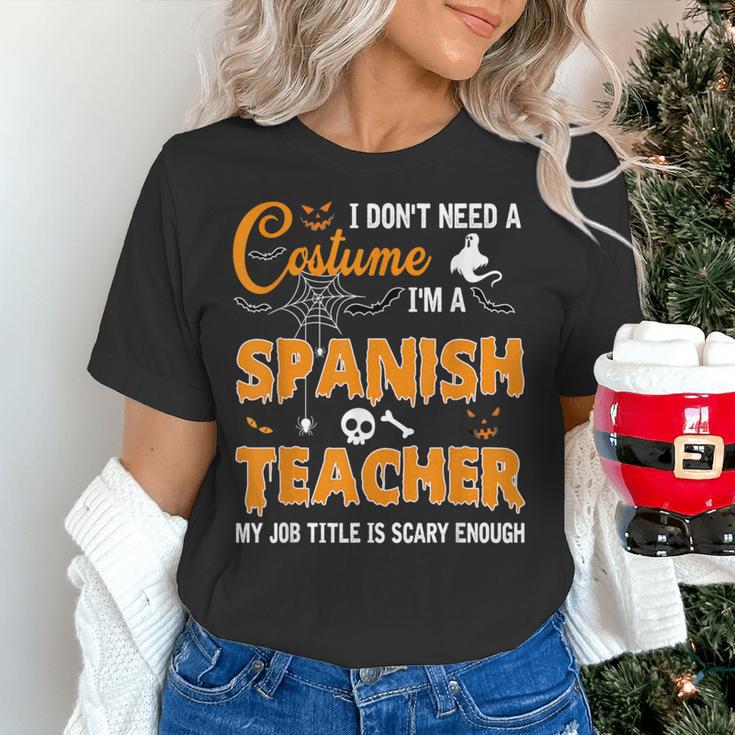 I Don't Need A Costume I'm A Spanish Teacher Halloween Men Women Women's T-Shirt, gift for family, gift for coworker I Don't Need A Costume I'm A Spanish Teacher Halloween Men Women Women's T-Shirt, gift for family, gift for coworker