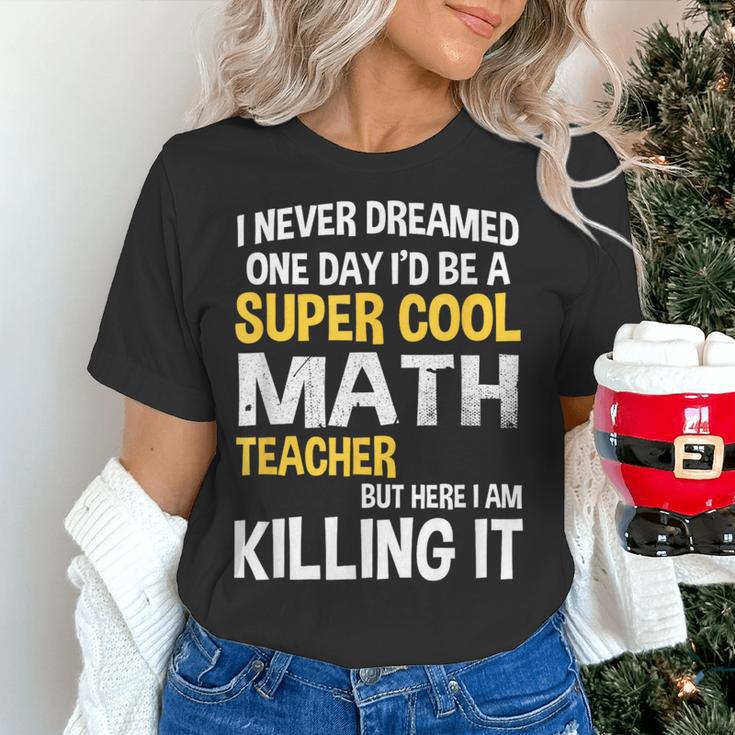 I Never Dreamed One Day I'd Be A Cool Math Teacher Women's T-Shirt, gift for family, gift for coworker