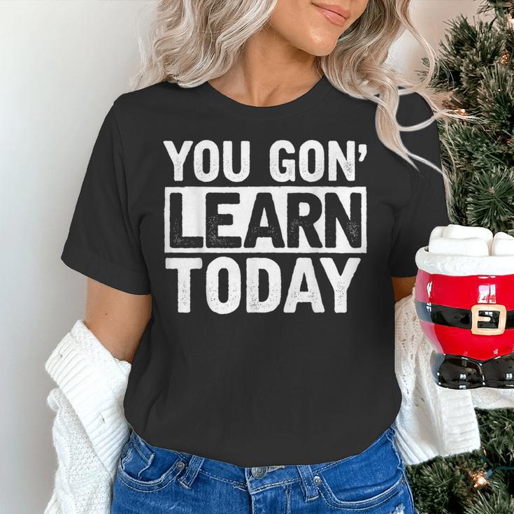 You Gon Learn Today Teacher Teaching Women's T-Shirt, gift for family, gift for coworker