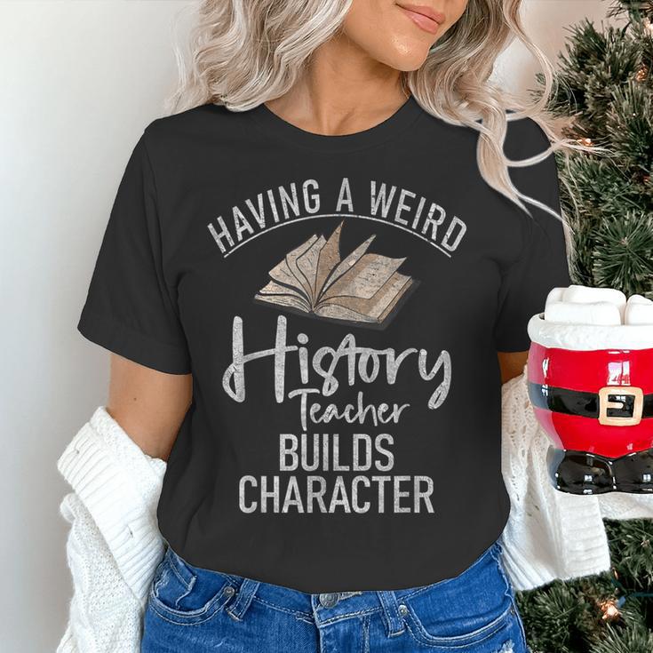 Having a Weird History Teacher Builds Character History Women's T-Shirt, History Teacher Shirts, gift for family, gift for coworker