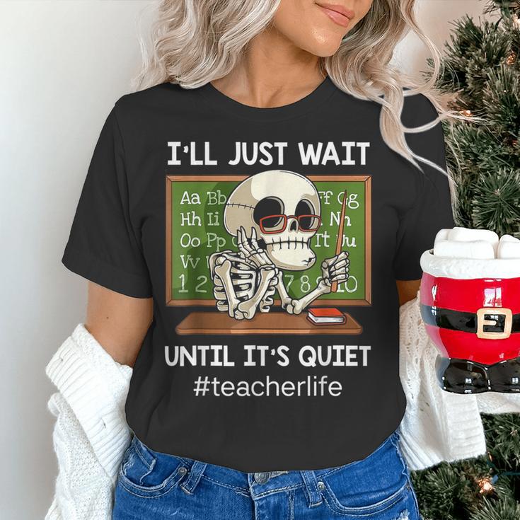 I'Ll Just Wait Until It's Quiet Sarcastic Teacher Women's T-Shirt, gift for family, gift for coworker I'Ll Just Wait Until It's Quiet Sarcastic Teacher Women's T-Shirt, gift for family, gift for coworker