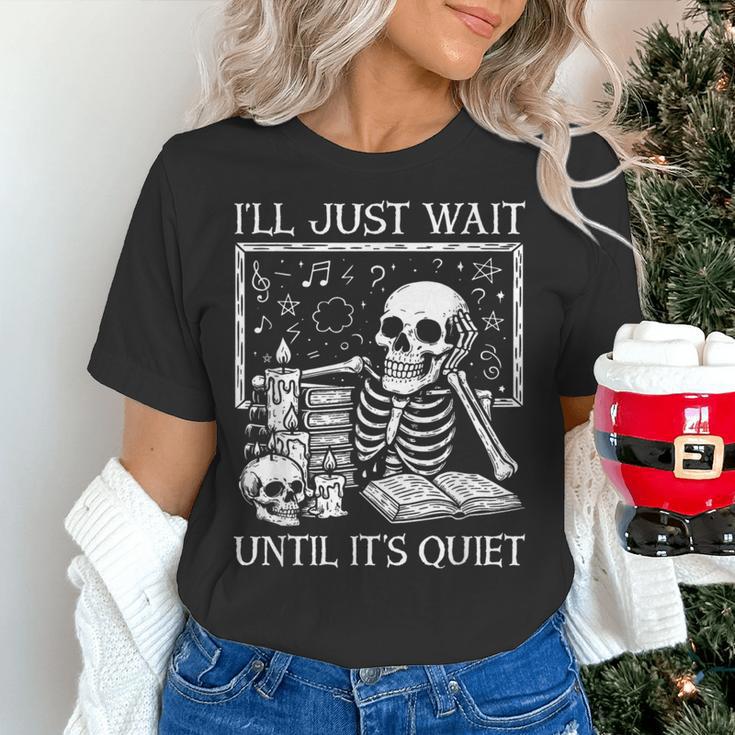 I'Ll Just Wait Until It's Quiet Skeleton Halloween Teacher Women's T-Shirt, gift for family, gift for coworker I'Ll Just Wait Until It's Quiet Skeleton Halloween Teacher Women's T-Shirt, gift for family, gift for coworker