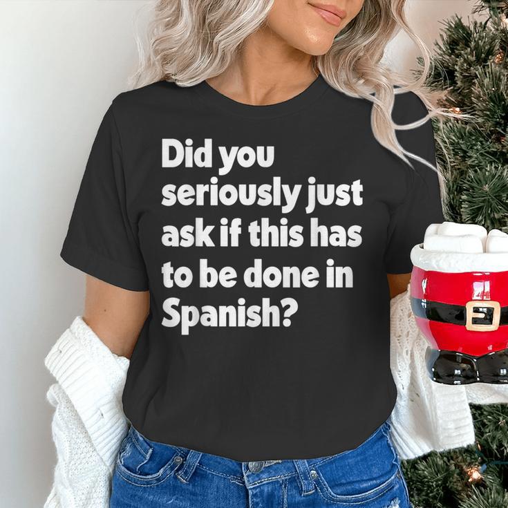 Did You Just Ask If This Has To Be Done In Spanish Teacher Women's T-Shirt, gift for family, gift for coworker Did You Just Ask If This Has To Be Done In Spanish Teacher Women's T-Shirt, gift for family, gift for coworker