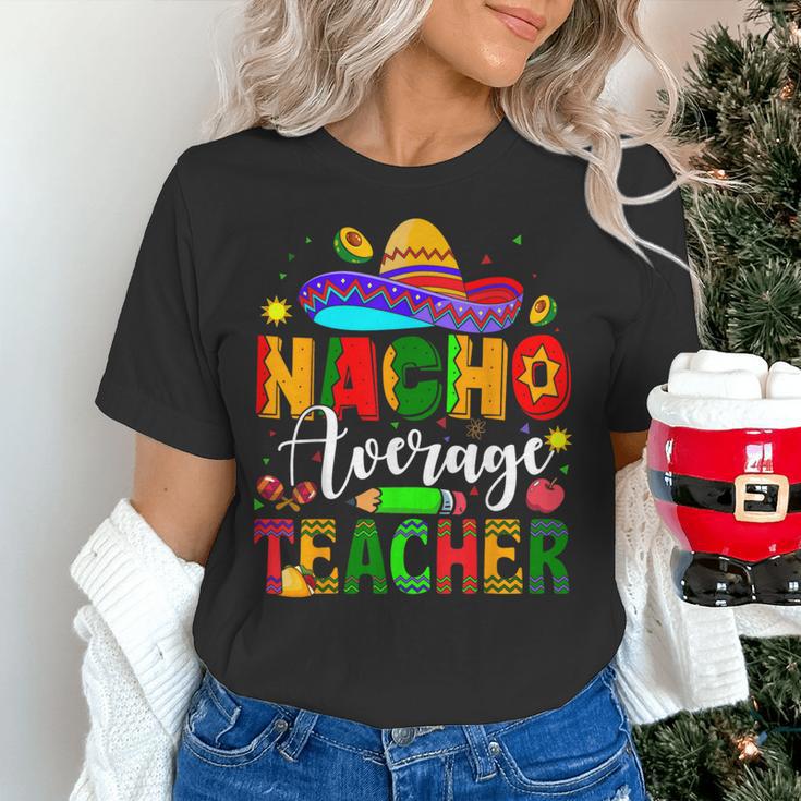 Nacho Average Teacher Mexican Teacher Cinco De Mayo Fiesta Men Women Girls Kids Women's T-Shirt, gift for family, gift for coworker Nacho Average Teacher Mexican Teacher Cinco De Mayo Fiesta Men Women Girls Kids Women's T-Shirt, gift for family, gift for coworker