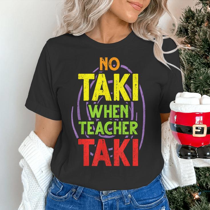 No Taki When Teacher Taki Education Classroom Teacher Women's T-Shirt, gift for family, gift for coworker