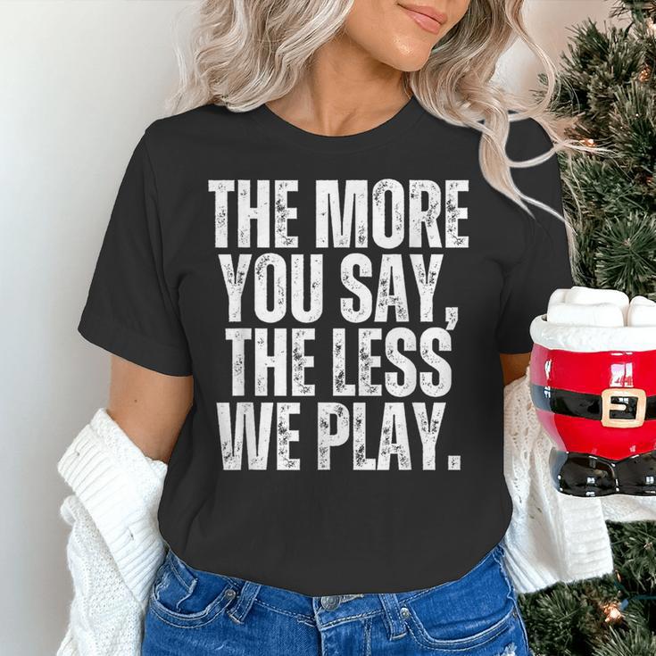 The More You Say The Less We Play Men Women PE Teacher Women's T-Shirt, Pe Teacher Shirts, gift for family, gift for coworker The More You Say The Less We Play Men Women PE Teacher Women's T-Shirt, Pe Teacher Shirts, gift for family, gift for coworker