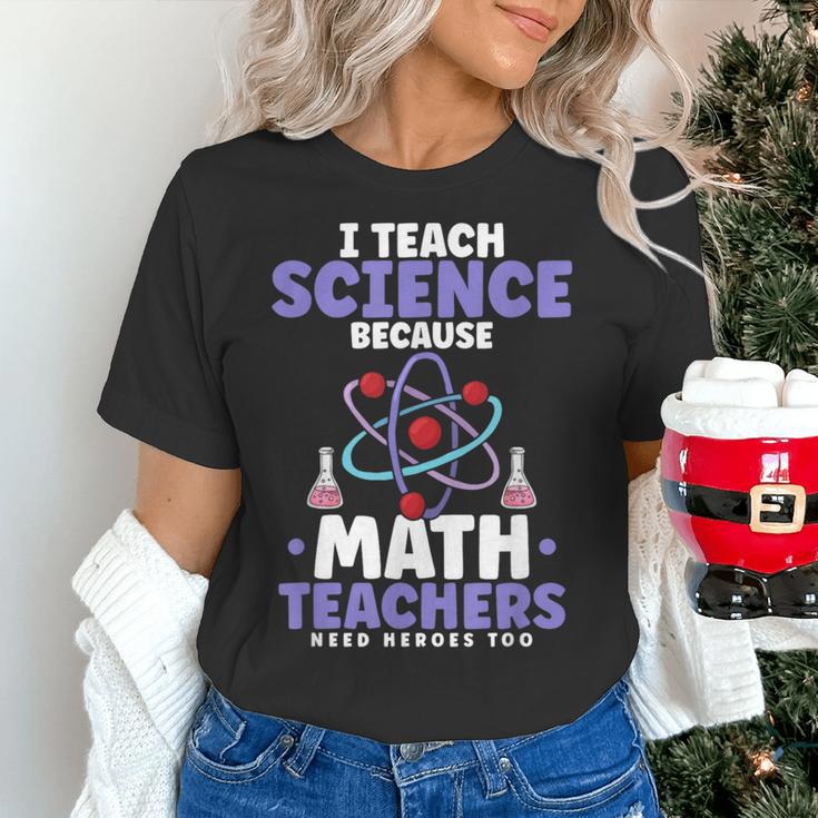 I Teach Science Because Math Teachers Need Heroes Too Women's T-Shirt, Science Teacher Shirts, gift for family, gift for coworker I Teach Science Because Math Teachers Need Heroes Too Women's T-Shirt, Science Teacher Shirts, gift for family, gift for coworker