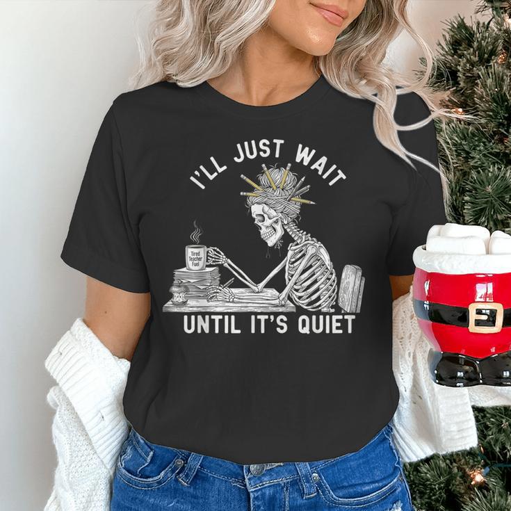 Teacher Skeleton Messy Bun I'Ll Just Wait Until Its Quiet Women's T-Shirt, gift for family, gift for coworker Teacher Skeleton Messy Bun I'Ll Just Wait Until Its Quiet Women's T-Shirt, gift for family, gift for coworker