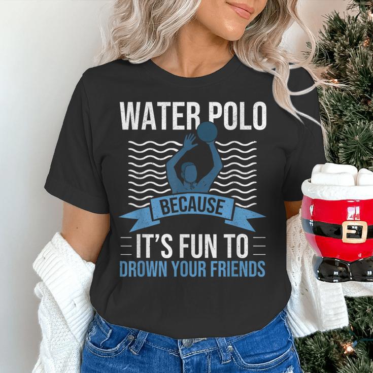 Water Polo Because It's Fun To Drown Your Friends Waterpolo Women's T-Shirt, gift for family, gift for coworker