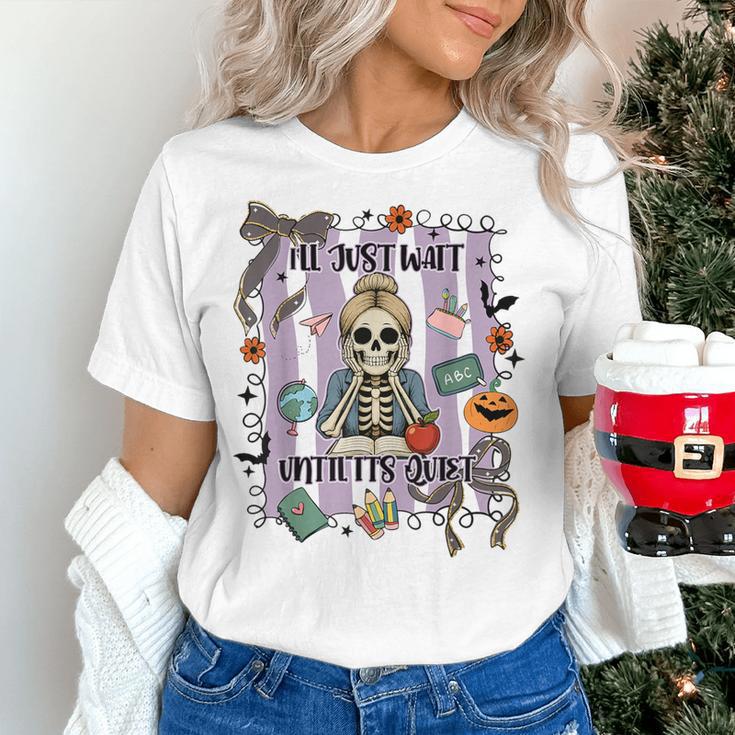 Halloween Skeleton Teacher I'Ll Just Wait Until It's Quiet Women's T-Shirt, gift for family, gift for coworker Halloween Skeleton Teacher I'Ll Just Wait Until It's Quiet Women's T-Shirt, gift for family, gift for coworker