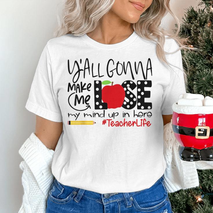 Y'All Gonna Make Me Lose My Mind Up Here Teacher Women's T-Shirt, gift for family, gift for coworker