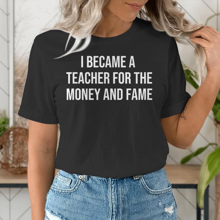 I Became A Teacher For The Money And Fame Women's T-Shirt, funny gift I Became A Teacher For The Money And Fame Women's T-Shirt, funny gift