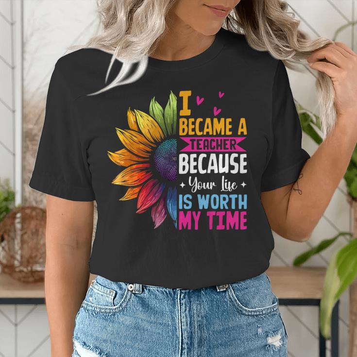 Cute I Became A Teacher Because Your Life Is Worth My Time Women's T-Shirt, funny gift