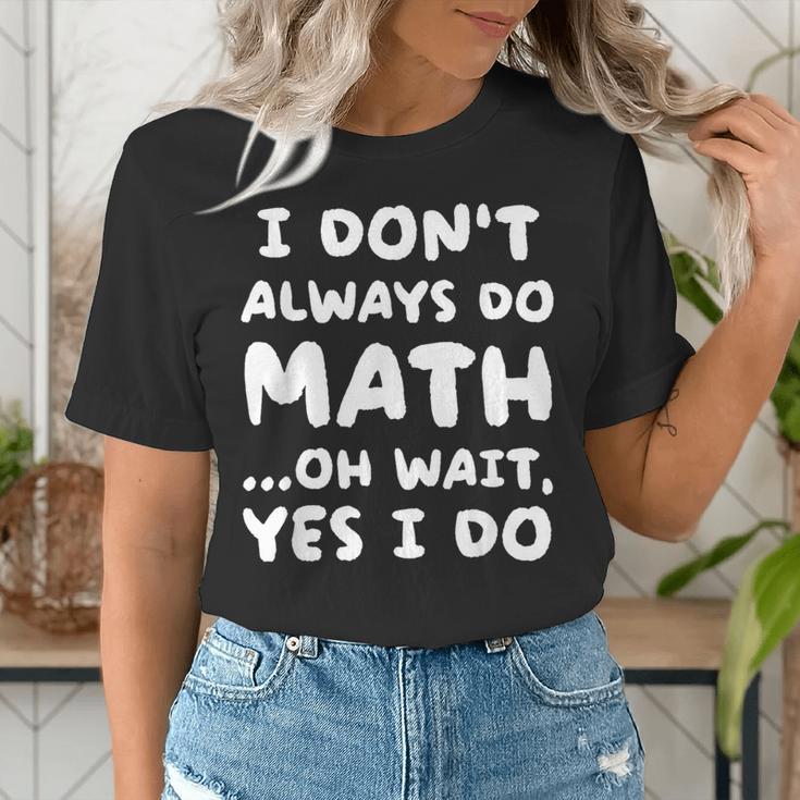 I Don't Always Do Math Math Teacher Back To School Women's T-Shirt, funny gift I Don't Always Do Math Math Teacher Back To School Women's T-Shirt, funny gift