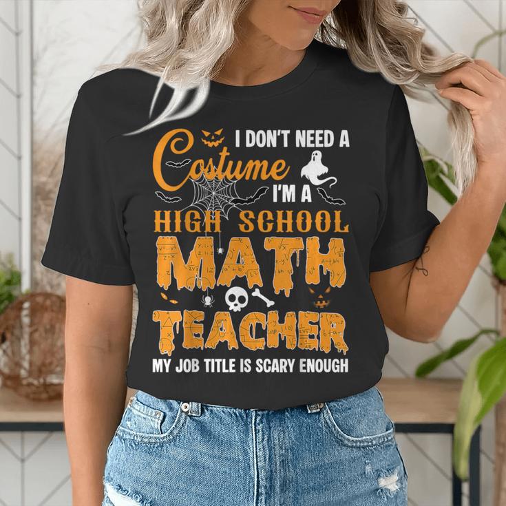 Don't Need Costume I'm A High School Math Teacher Halloween Women's T-Shirt, funny gift Don't Need Costume I'm A High School Math Teacher Halloween Women's T-Shirt, funny gift