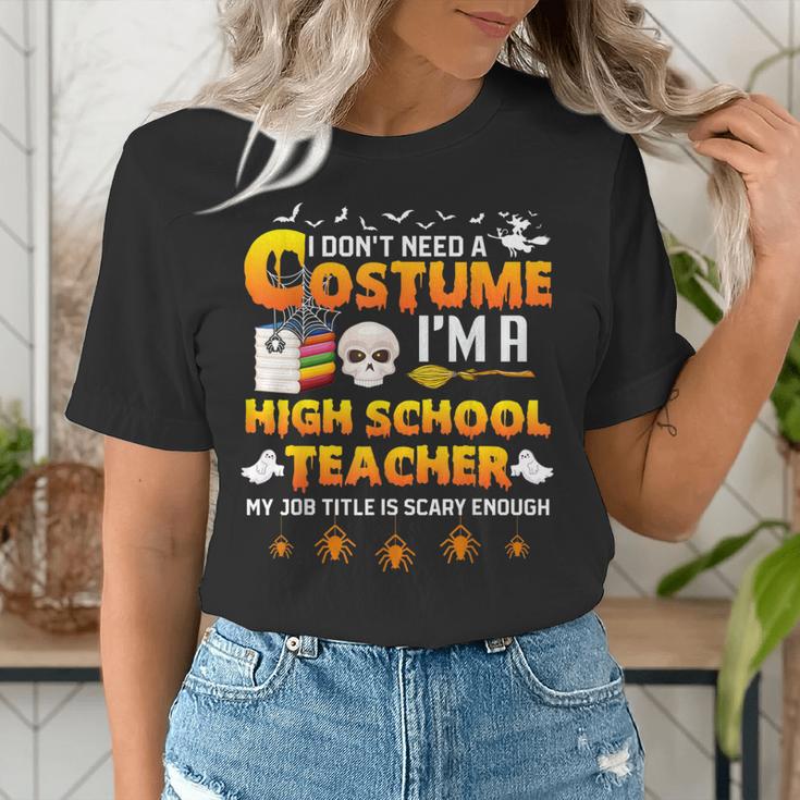 I Don't Need A Costume I'm A High School Teacher Halloween Women's T-Shirt, funny gift I Don't Need A Costume I'm A High School Teacher Halloween Women's T-Shirt, funny gift