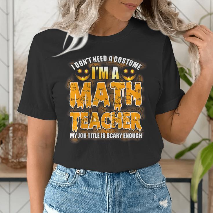 I Don't Need A Costume I'm A Math Teacher Halloween Women's T-Shirt, funny gift I Don't Need A Costume I'm A Math Teacher Halloween Women's T-Shirt, funny gift
