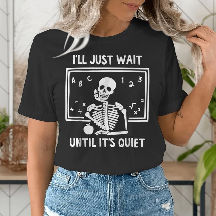I'Ll Just Wait Until It's Quiet Skeleton Teacher Great Women's T-Shirt, funny gift I'Ll Just Wait Until It's Quiet Skeleton Teacher Great Women's T-Shirt, funny gift