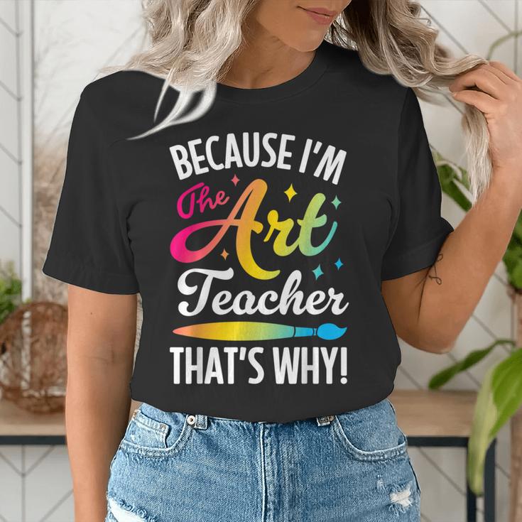Because I'm The Art Teacher That's Why Artists Men Women Women's T-Shirt, funny gift Because I'm The Art Teacher That's Why Artists Men Women Women's T-Shirt, funny gift