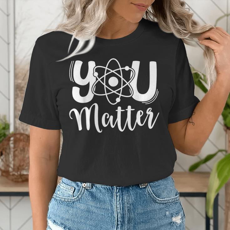 You Matter Science Teacher Chemistry Biology Kindness Kind Women's T-Shirt, Science Teacher Shirts, funny gift You Matter Science Teacher Chemistry Biology Kindness Kind Women's T-Shirt, Science Teacher Shirts, funny gift
