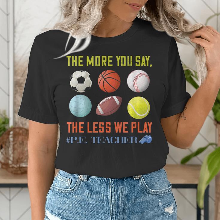 PE Teacher The More You Say Physical Education Teacher Women's T-Shirt, Pe Teacher Shirts, funny gift PE Teacher The More You Say Physical Education Teacher Women's T-Shirt, Pe Teacher Shirts, funny gift