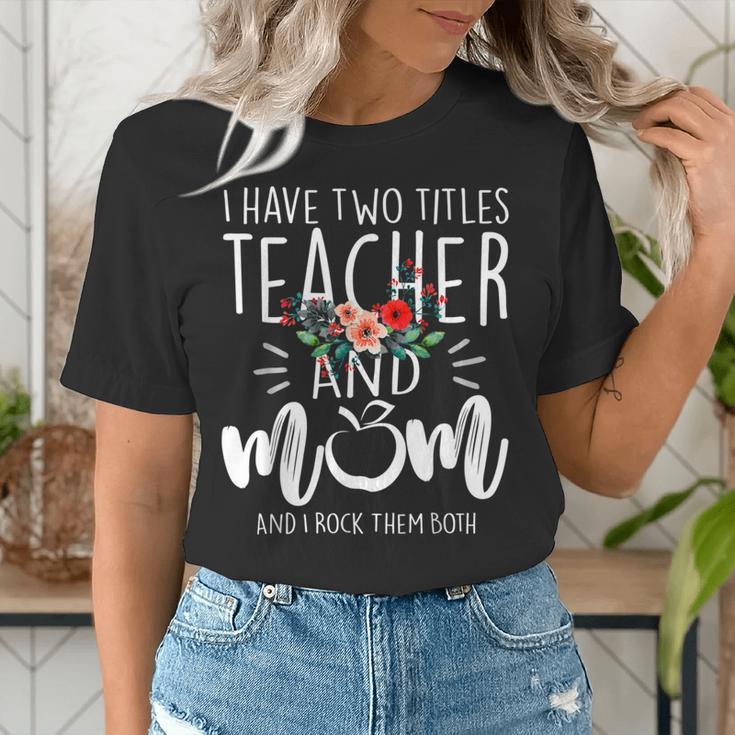 I Have Two Titles Teacher And Mom I Rock Them Both Floral Women's T-Shirt, funny gift