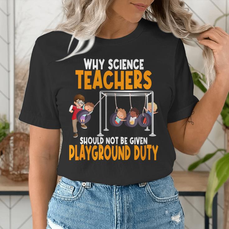 Why Science Teachers Should Not Be Given Playground Duty For Men Women Women's T-Shirt, Science Teacher Shirts, funny gift
