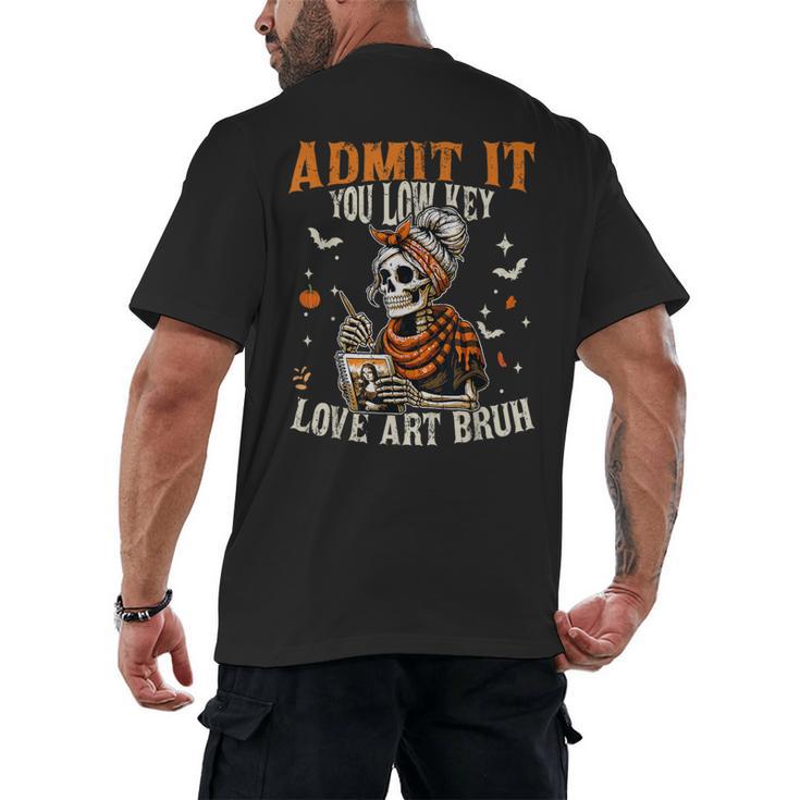 Admit It You Low Key Love Art Bruh Halloween Art Teacher Men's Back Print T-Shirt