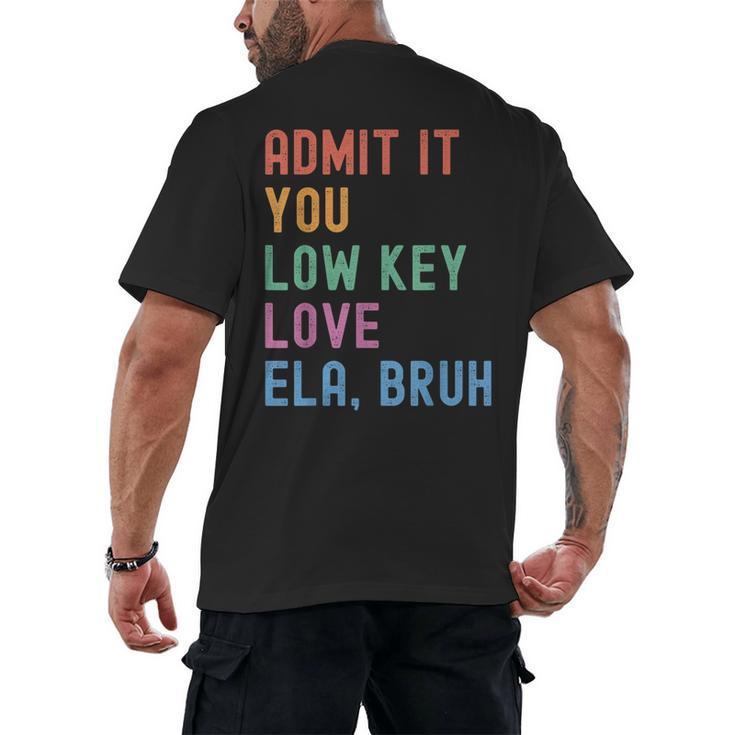 Admit It You Low Key Love ELA Bruh English Teacher Men's Back Print T-Shirt