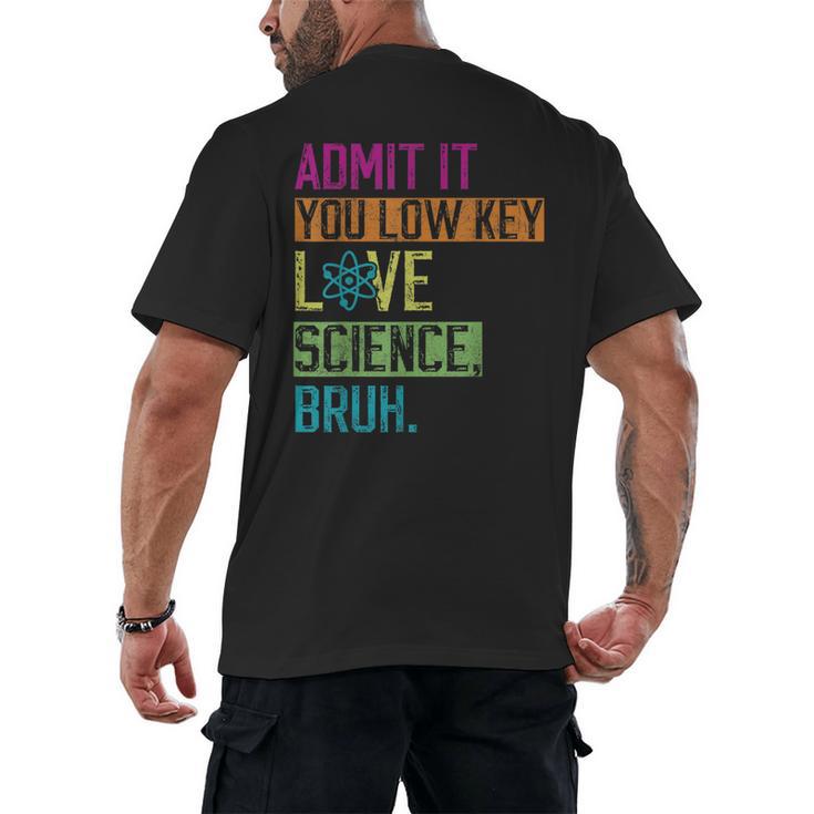 Admit It You Low Key Love Science Bruh Funny Science Teacher Men's Back Print T-Shirt