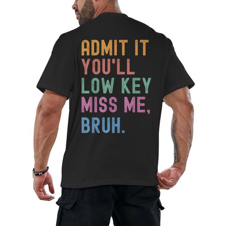 Admit It You'Ll Low Key Miss Me Bruh Women Men Teacher Men's Back Print T-Shirt