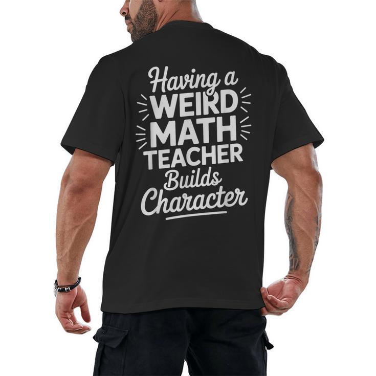 Algebra Lover Having A Weird Math Teacher Builds Character Men's Back Print T-Shirt
