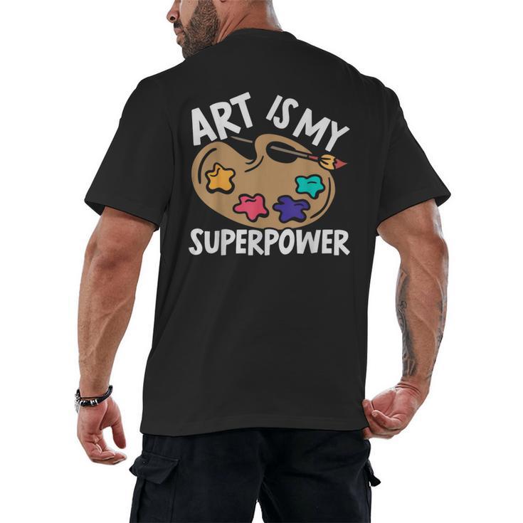 Art Is My Superpower Art Teacher Artist Painter Painting Men's Back Print T-Shirt