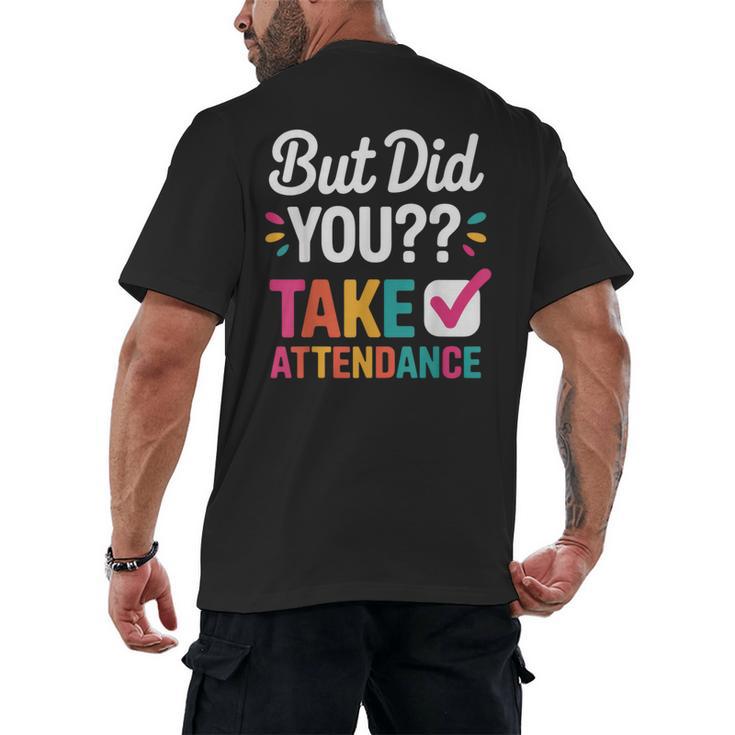 But Did You Take Attendance Teacher Back To School Men's Back Print T-Shirt