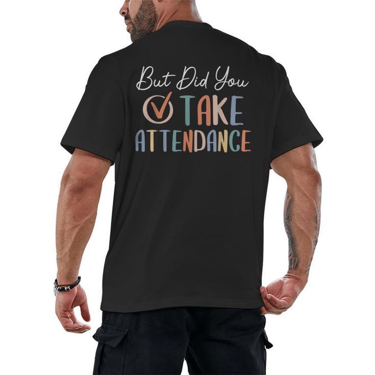 But Did You Take Attendance-Teacher School Secretary Team Men's Back Print T-Shirt