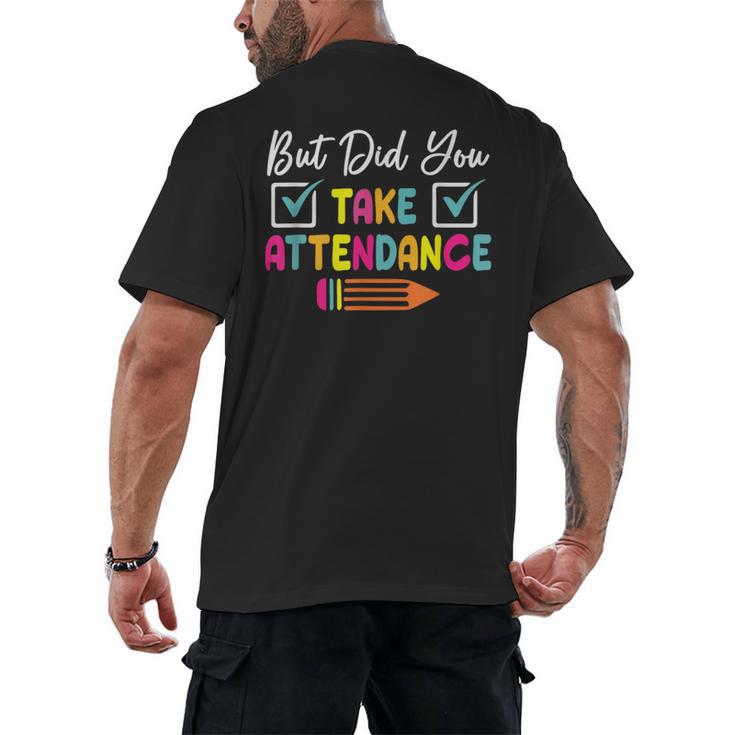 But Did You Take Attendance Teacher School Secretary Team Men's Back Print T-Shirt