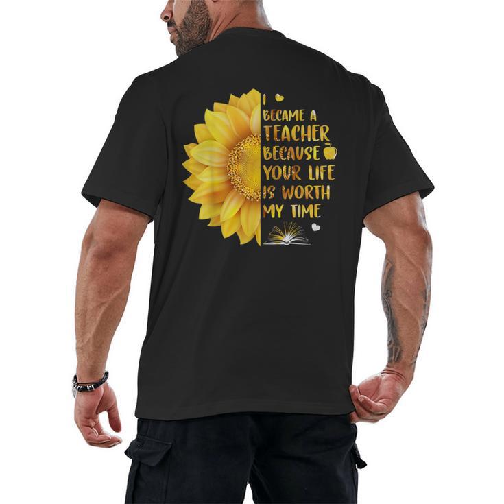 I Became A Teacher Because Your Life Is Worth My Time Tshirt Men Women Men's Back Print T-Shirt