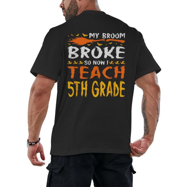 My Broom Broke So Now I Teach 5th Grade Halloween Teacher Men's Back Print T-Shirt
