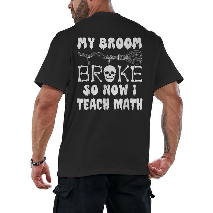 My Broom Broke So Now I Teach Math Halloween Teacher Costume For Men Women Men's Back Print T-Shirt