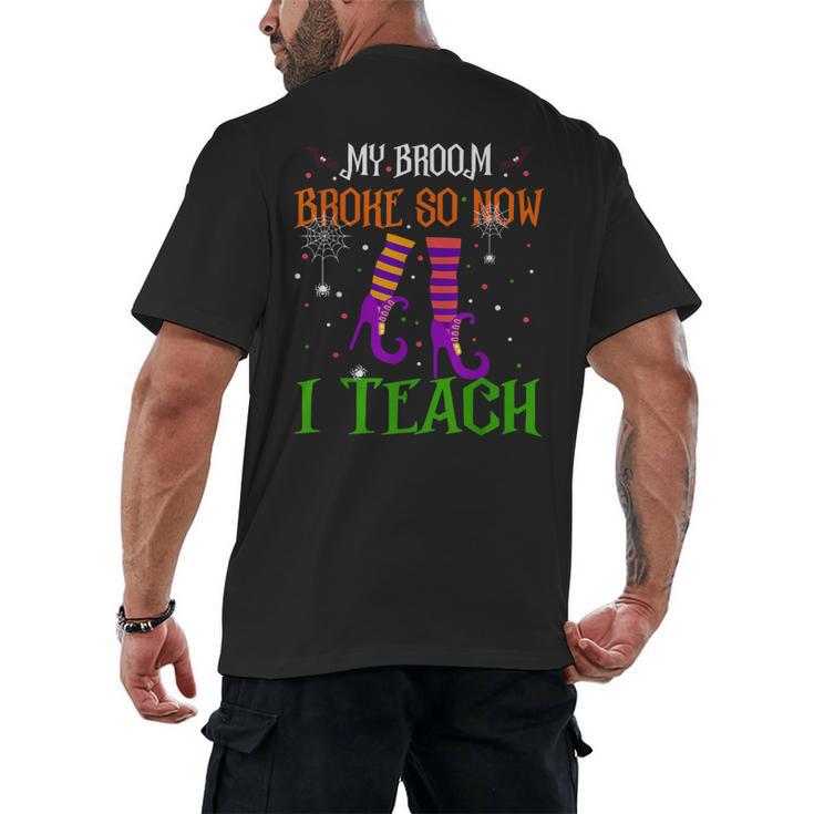 My Broom Broke So Now I Teach Teacher Witch Halloween Men's Back Print T-Shirt