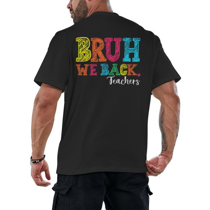 Bruh We Back Teacher First Day Of School Back To School Men's Back Print T-Shirt
