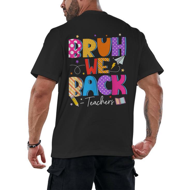 Bruh We Back Teachers First Day Back To School Teachers Men's Back Print T-Shirt