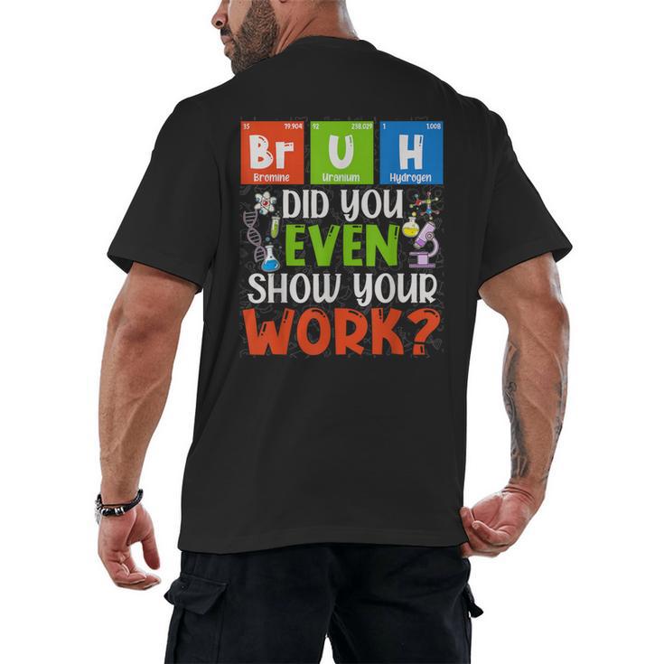 Bruh Did You Even Show Your Work For Science Teachers For Men Women Men's Back Print T-Shirt