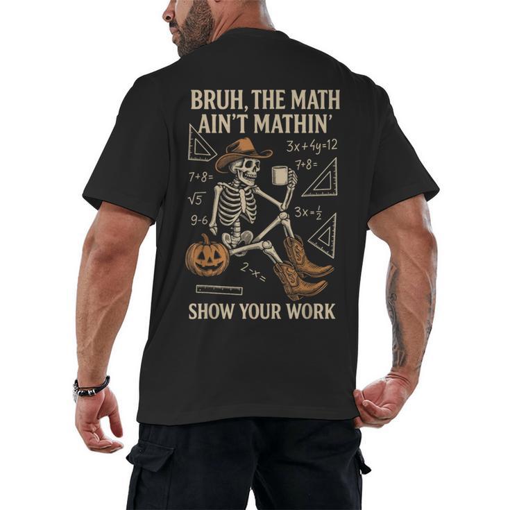 Bruh The Math Ain’t Mathin Halloween Skeleton Math Teacher Men's Back Print T-Shirt
