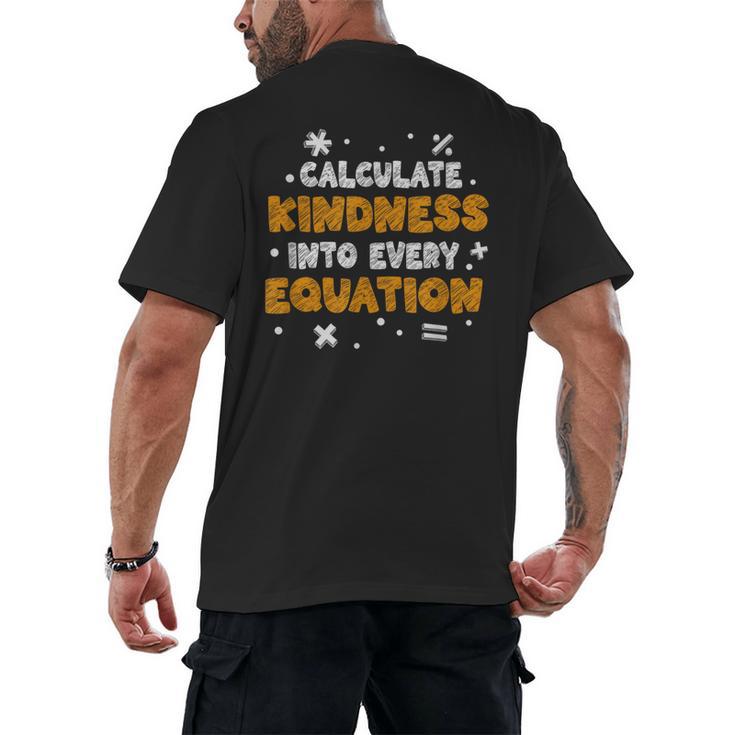 Calculate Kindness Into Every Equation Math Teacher School Men's Back Print T-Shirt