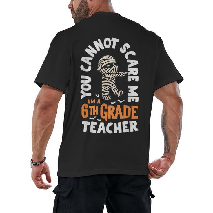 You Cannot Scare Me Im A Teacher 6th Grade Halloween Teacher For Men Women Kids Men's Back Print T-Shirt