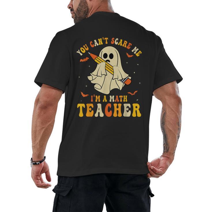 You Can't Scare Me I'm A Math Teacher Halloween Ghost Groovy Men's Back Print T-Shirt